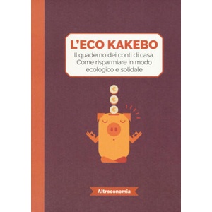 L'eco kakebo. Il quaderno dei conti di casa. Come risparmiare in modo ecologico e solidale | Altreconomia, F. Poroli (ISBN: 9788865162965)