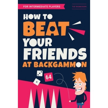 How to Beat Your Friends at Backgammon: For Intermediate Players | Tue Rasmussen