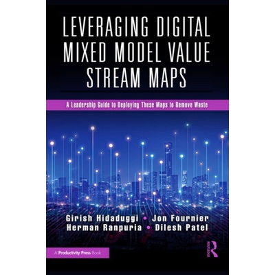 Leveraging Digital Mixed Model Value Stream Maps - Hidaduggi, Girish a Fournier, Jon a Ranpuria, Herman a Patel, Dilesh