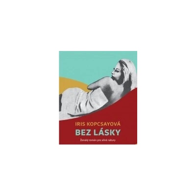 Bez lásky - Iris Kopcsayová