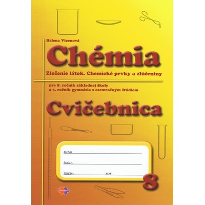 Chémia pre 8. ročník základnej školy a 3. ročník gymnázia s osemročným štúdiom cvičebnica Helena Vicenová