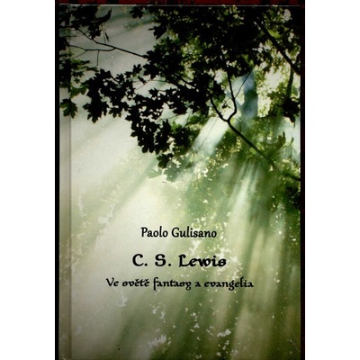 C. S. Lewis - Paolo Gulisano Životopis zkušeného letopisce