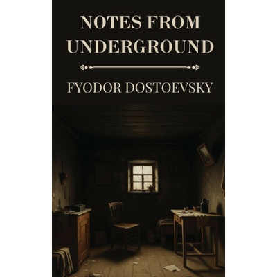 Notes from Underground by Fyodor Dostoevsky