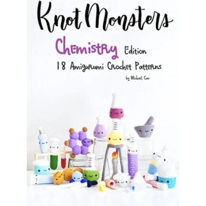 KnotMonsters: Chemistry edition: 18 Amigurumi Crochet Patterns | Sushi Aquino, Michael Cao (ISBN: 9798739962270)