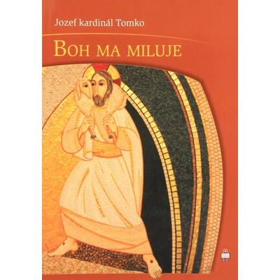 Boh ma miluje - Jozef kardinál Tomko