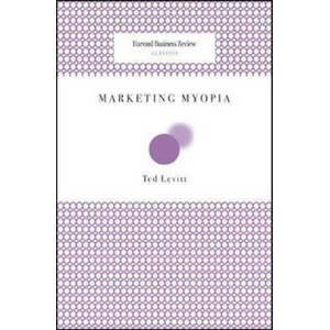 Marketing Myopia | Theodore Levitt (2006)