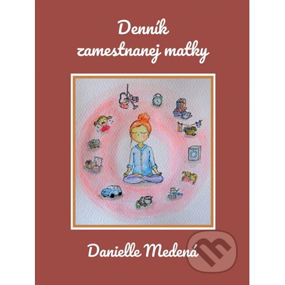 Denník zamestnanej matky - Danielle Medená