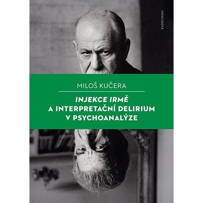 Injekce Irmě a interpretační delirium v psychoanalýze