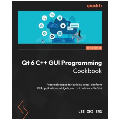 Qt 6 C++ GUI Programming Cookbook - Third Edition
