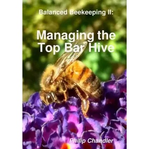 Balanced Beekeeping II: Managing the Top Bar Hive | Philip Chandler (ISBN: 9781326497651)