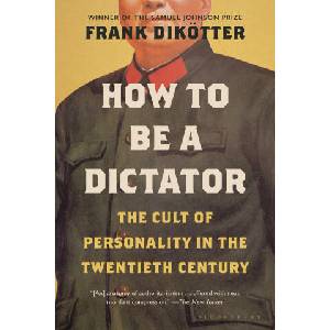 How to Be a Dictator: The Cult of Personality in the Twentieth Century | Dikötter, Frank (ISBN: 9781639730681)