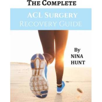 The Complete ACL Surgery Recovery Guide | Nina Hunt