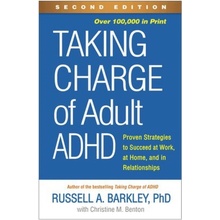 Taking Charge of Adult ADHD, Second Edition, Proven Strategies to Succeed at Work, at Home, and in Relationships Guilford Publications