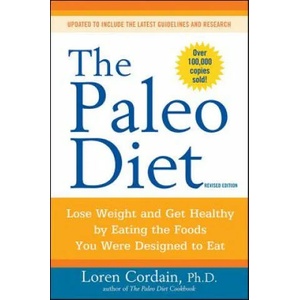 Paleo Diet: Lose Weight and Get Healthy by Eating the Foods You Were Designed to Eat ( Revised) | Loren Cordain (ISBN: 9780470913024)