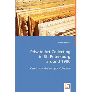 Private Art Collecting in St. Petersburg around 1900 | Irina Sidorenko (ISBN: 9783639030174)
