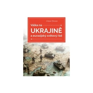 Válka na Ukrajině a eurasijský světový řád | Glenn Diesen (ISBN: 9788073641733)