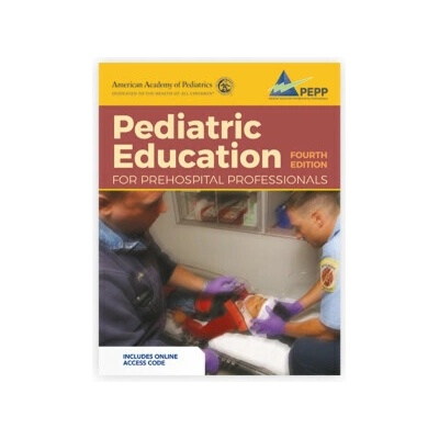 Pediatric Education for Prehospital Professionals PEPP , Fourth Edition - American Academy of Pediatrics