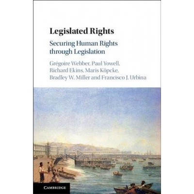 Legislated Rights | Webber, Gregoire (Queen's University, Ontario), Paul (University of Oxford) Yowell, Richard (University of Oxford) Ekins, Maris (Universitat de Barcel