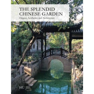 Splendid Chinese Garden | Hu Jie (ISBN: 9781602200104)