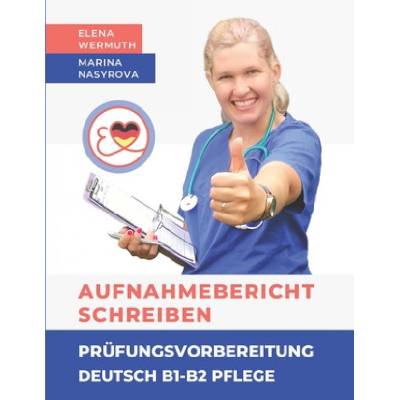 Aufnahmebericht schreiben Prufungsvorbereitung Deutsch B1-B2 Pflege | Elena Wermuth