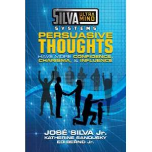 Silva Ultramind Systems Persuasive Thoughts | Jose Silva, Katherine Sandusky, Ed Berndt (ISBN: 9781722510121)