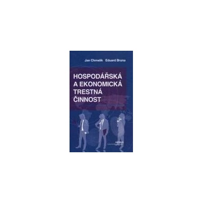 Hospodářská a ekonomická trestná činnost - Chmelík Jan Bruna Eduard
