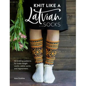 Knit Like a Latvian: Socks | Ieva Ozolina (ISBN: 9781446307496)