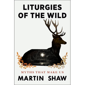 Liturgies of the Wild | Martin Shaw (ISBN: 9781846048913)