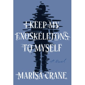 I Keep My Exoskeletons to Myself | Crane, Marisa (ISBN: 9781646222063)