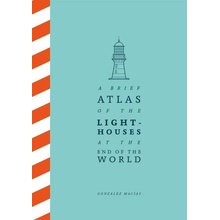 A Brief Atlas of the Lighthouses at the End of the World - González Macías