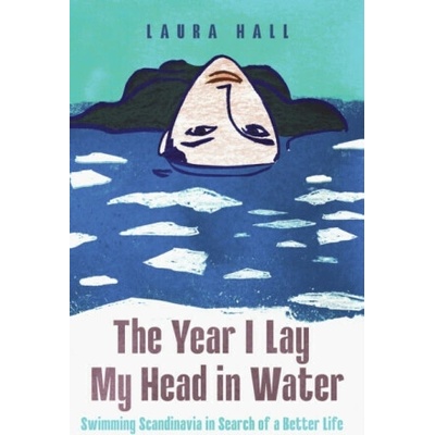 The Year I Lay My Head in Water - Laura Hall – Hledejceny.cz