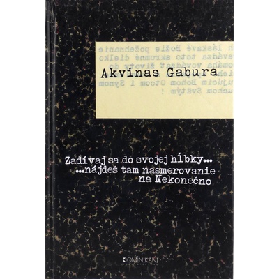 Zadívaj sa do svojej hĺbky, nájdeš tam nasmerovanie na Nekonečno - Akvinas Juraj Gabura