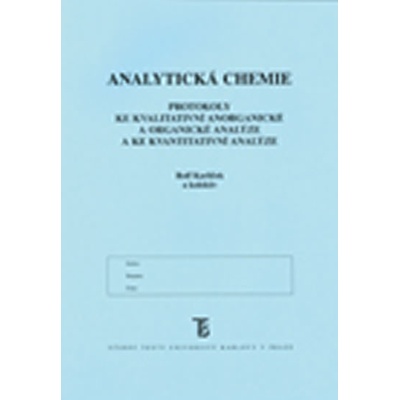 Analytická chemie - Protokoly ke kvalitativní anorganické a organické analýze a ke kvantitativní analýze - Rolf Karlíček et al.