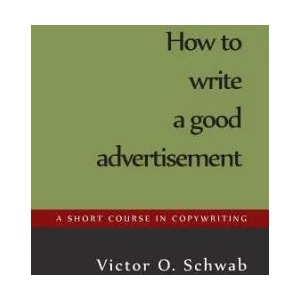 How to Write a Good Advertisement | Victor O Schwab (ISBN: 9781614278863)