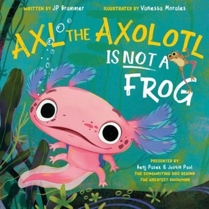 Axl the Axolotl Is Not a Frog | Vanessa Morales (ISBN: 9780593693223)