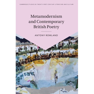 Metamodernism and Contemporary British Poetry - Rowland Antony