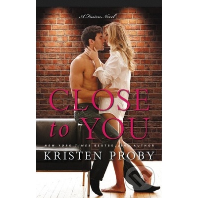 Close to You: A Fusion Novel - Kristen Proby