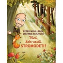 Vieš, kde rastú stromodeti? - Peter Wohlleben, Stefanie Reich