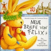 Neue Briefe von Felix. Ein kleiner Hase reist durch die Vergangenheit Droop Constanza