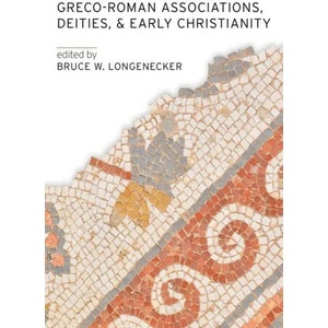 Greco-Roman Associations, Deities, and Early Christianity | Bruce W. Longenecker (ISBN: 9781481315166)
