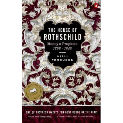 The House of Rothschild: Moneys Prophets 1798 - 1848 - Niall Ferguson