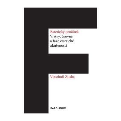 Estetický prožitek. Vrstvy, úrovně a fáze estetické zkušenosti - Vlastimil Zuska