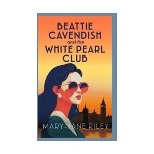 Beattie Cavendish and the White Pearl Club | Mary-Jane Riley (ISBN: 9780749032197)