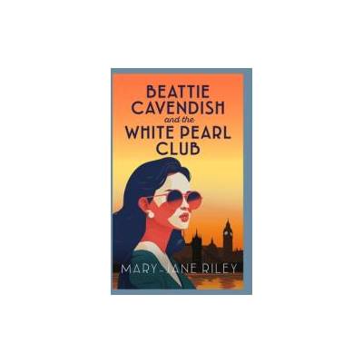 Beattie Cavendish and the White Pearl Club | Mary-Jane Riley