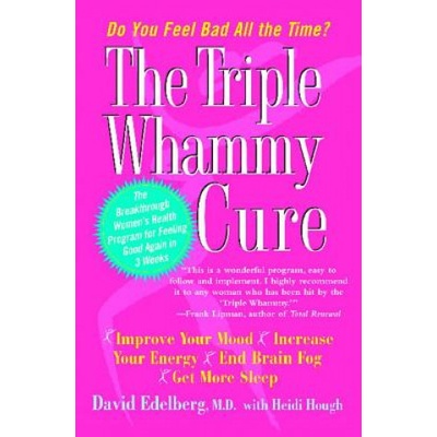 The Triple Whammy Cure: The Breakthrough Women's Health Program for Feeling Good Again in 3 Weeks