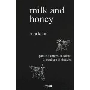 Milk and honey. Parole d'amore, di dolore, di perdita e di rinascita | Rupi Kaur, A. Storti (ISBN: 9788867024032)