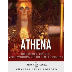 Athena: The Origins and History of the Greek Goddess | Charles River Editors, Jesse Harasta (ISBN: 9781543032451)