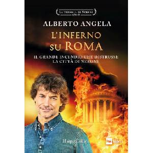 inferno su Roma. Il grande incendio che distrusse la città di Nerone. La trilogia di Nerone | Alberto Angela (ISBN: 9788869059339)