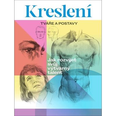 Kreslení Tváře a postavy - Jak rozvíjet svůj výtvarný talent - Walter Foster