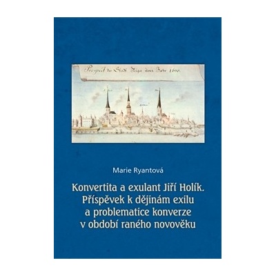Ryantová Marie - Konvertita a exulant Jiří Holík – Hledejceny.cz
